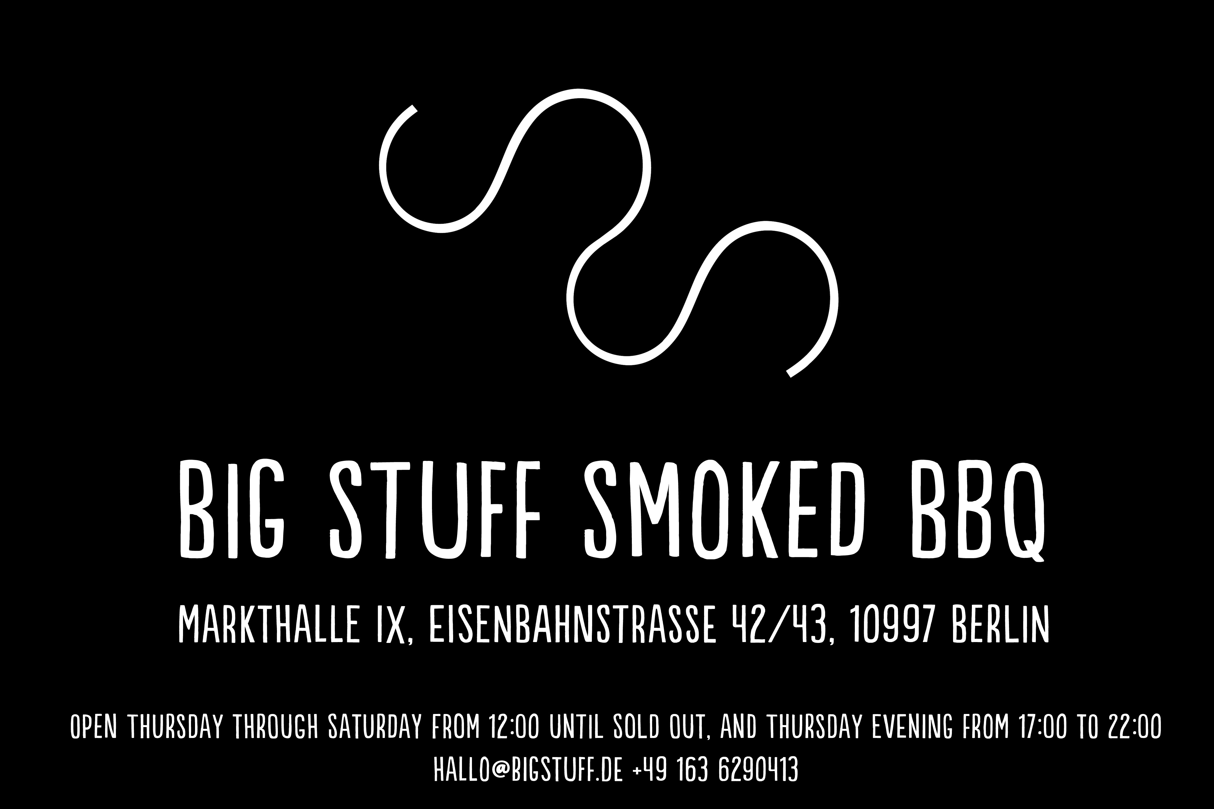Big Stuff Smoked BBQ. Markthalle IX, Eisenbahnstrasse 42/43, 10997 Berlin. Open Thursday through Saturday from 12:00 until sold out, and thursday evening from 17:00 to 22:00